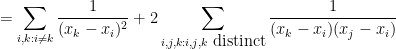 \displaystyle  = \sum_{i,k: i \neq k} \frac{1}{(x_k-x_i)^2} + 2 \sum_{i,j,k: i,j,k \hbox{ distinct}} \frac{1}{(x_k-x_i)(x_j-x_i)}