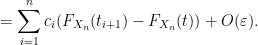 \displaystyle  = \sum_{i=1}^n c_i(F_{X_n}(t_{i+1}) - F_{X_n}(t)) + O(\varepsilon).