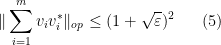 \displaystyle  \| \sum_{i=1}^m v_i v_i^* \|_{op} \leq (1+\sqrt{\varepsilon})^2 \ \ \ \ \ (5)