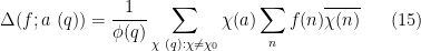 \displaystyle  \Delta(f; a\ (q)) = \frac{1}{\phi(q)} \sum_{\chi\ (q): \chi \neq \chi_0} \chi(a) \sum_n f(n) \overline{\chi(n)} \ \ \ \ \ (15)