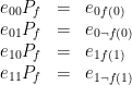 \displaystyle  \begin{array}{rcl}  	e_{00}P_f &=& e_{0 f(0)} \\ 	e_{01}P_f &=& e_{0 \neg f(0)} \\ 	e_{10}P_f &=& e_{1 f(1)} \\ 	e_{11}P_f &=& e_{1 \neg f(1)} \end{array} 