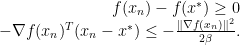 \displaystyle  \begin{array}{rcl}  f(x_n) - f(x^*) \geq 0\nonumber\\ -\nabla f(x_n)^T(x_n-x^*) \leq -\frac{\Arrowvert\nabla f(x_n)\Arrowvert ^2}{2\beta}.\nonumber \end{array} 