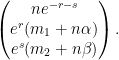 \displaystyle  \begin{pmatrix} ne^{-r-s} \\ e^r(m_1+n\alpha) \\ e^s(m_2+n\beta) \end{pmatrix}. 