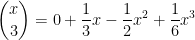 \displaystyle  \binom{x}{3} = 0 + \frac{1}{3} x - \frac{1}{2} x^2 + \frac{1}{6} x^3