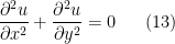 \displaystyle  \frac{\partial^2 u}{\partial x^2} + \frac{\partial^2 u}{\partial y^2} = 0 \ \ \ \ \ (13)