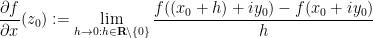 \displaystyle  \frac{\partial f}{\partial x}(z_0) := \lim_{h \rightarrow 0: h \in {\bf R} \backslash \{0\}} \frac{f((x_0+h) + i y_0) - f(x_0+iy_0)}{h}
