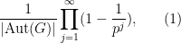 \displaystyle  \frac{1}{|\hbox{Aut}(G)|} \prod_{j=1}^\infty (1 - \frac{1}{p^j}), \ \ \ \ \ (1)