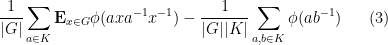 \displaystyle  \frac{1}{|G|} \sum_{a \in K} {\bf E}_{x \in G} \phi( axa^{-1}x^{-1} ) - \frac{1}{|G| |K|} \sum_{a,b \in K} \phi(ab^{-1}) \ \ \ \ \ (3)