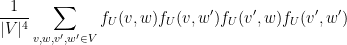 \displaystyle  \frac{1}{|V|^4} \sum_{v,w,v',w' \in V} f_U(v,w) f_U(v,w') f_U(v',w) f_U(v',w')