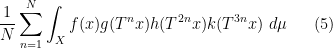 \displaystyle  \frac{1}{N} \sum_{n=1}^N \int_X f(x) g(T^n x) h(T^{2n} x) k(T^{3n} x)\ d\mu \ \ \ \ \ (5)