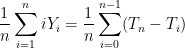 \displaystyle  \frac{1}{n} \sum_{i=1}^n i Y_i = \frac{1}{n} \sum_{i=0}^{n-1} (T_n - T_i) 