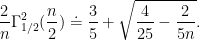\displaystyle  \frac{2}{n}\Gamma_{1/2}^2(\frac{n}{2}) \doteq \frac{3}{5} + \sqrt{\frac{4}{25} - \frac{2}{5n}}. 