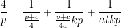 \displaystyle  \frac{4}{p} = \frac{1}{\frac{p+c}{4}} + \frac{1}{\frac{p+c}{4a} k p} + \frac{1}{atkp}