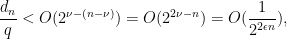 \displaystyle  \frac{d_n}{q} < O(2^{\nu - (n - \nu)}) = O(2^{2\nu -n}) = O(\frac{1}{2^{2\epsilon n}}), 