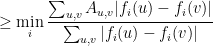 \displaystyle  \geq \min_i \frac {\sum_{u,v} A_{u,v} | f_i(u) - f_i(v) | } { \sum_{u,v} | f_i(u) - f_i(v) | } 