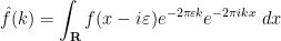\displaystyle  \hat f(k) = \int_{\bf R} f(x-i\varepsilon) e^{-2\pi \varepsilon k} e^{-2\pi i k x}\ dx