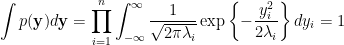 \displaystyle  \int p(\mathbf{y})d\mathbf{y}=\prod_{i=1}^n\int_{-\infty}^{\infty}\frac{1}{\sqrt{2\pi\lambda_i}}\exp\left\{-\frac{y_i^2}{2\lambda_i}\right\}dy_i=1