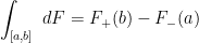 \displaystyle  \int_{[a,b]}\ dF = F_+(b) - F_-(a)