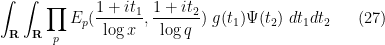 \displaystyle  \int_{\bf R} \int_{\bf R} \prod_p E_p( \frac{1+it_1}{\log x}, \frac{1+it_2}{\log q} ) \ g(t_1) \Psi(t_2)\ dt_1 dt_2 \ \ \ \ \ (27)