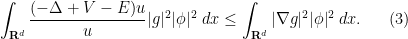 \displaystyle  \int_{{\bf R}^d} \frac{(-\Delta+V-E)u}{u} |g|^2 |\phi|^2\ dx \leq \int_{{\bf R}^d} |\nabla g|^2 |\phi|^2\ dx. \ \ \ \ \ (3)