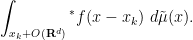 \displaystyle  \int_{x_k+O({\bf R}^d)} {}^* f(x -x_k)\ d\tilde \mu(x).