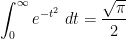\displaystyle  \int_0^\infty e^{-t^2}\ dt = \frac{\sqrt{\pi}}{2}