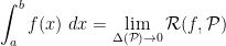 \displaystyle  \int_a^b f(x)\ dx = \lim_{\Delta({\mathcal P}) \rightarrow 0} {\mathcal R}(f, {\mathcal P})