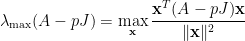 \displaystyle  \lambda_{\max}(A-pJ)=\max_{{\bf x}}\frac{{\bf x}^T(A-pJ){\bf x}}{\|{\bf x}\|^2}
