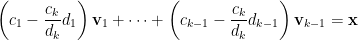 \displaystyle  \left(c_1-\frac{c_k}{d_k}d_1\right)\mathbf{v}_1+\cdots+\left(c_{k-1}-\frac{c_k}{d_k}d_{k-1}\right)\mathbf{v}_{k-1}=\mathbf{x}