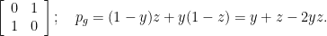 \displaystyle  \left[\begin{array}{cc} 0 & 1\\ 1 & 0 \end{array}\right];\quad p_g = (1-y)z + y(1-z) = y + z - 2yz.