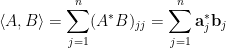 \displaystyle  \left\langle A,B\right\rangle=\sum_{j=1}^n(A^\ast B)_{jj}=\sum_{j=1}^n\mathbf{a}_j^\ast\mathbf{b}_j