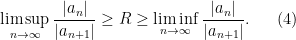 \displaystyle  \limsup_{n \rightarrow \infty} \frac{|a_n|}{|a_{n+1}|} \geq R \geq \liminf_{n \rightarrow \infty} \frac{|a_n|}{|a_{n+1}|}. \ \ \ \ \ (4)