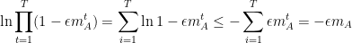 \displaystyle  \ln \prod_{t=1}^T (1 - \epsilon m_A^t) = \sum_{i=1}^T \ln 1 - \epsilon m_A^t \leq - \sum_{i=1}^T \epsilon m_A^t = - \epsilon m_A 