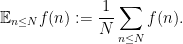 \displaystyle  \mathbb{E}_{n \leq N} f(n) := \frac{1}{N} \sum_{n \leq N} f(n).