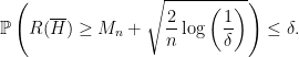 \displaystyle  \mathbb{P}\left( R(\overline{H}) \geq M_n + \sqrt{\frac{2}{n}\log\left( \frac{1}{\delta}\right)}\right)\leq \delta. 