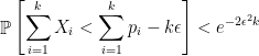 \displaystyle  \mathop{\mathbb P} \left[ \sum_{i=1}^k X_i < \sum_{i=1}^k p_i - k \epsilon \right]<e^{-2\epsilon^2k}