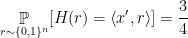 \displaystyle  \mathop{\mathbb P} _{r\sim \{ 0,1 \}^n} [ H(r) = \langle x',r \rangle ] = \frac 34 