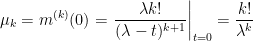 \displaystyle  \mu_k=m^{(k)}(0)=\left.\frac{\lambda k!}{(\lambda-t)^{k+1}}\right|_{t=0}=\frac{k!}{\lambda^k}