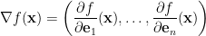 \displaystyle  \nabla f ({\bf x}) = \left( \frac {\partial f}{\partial {\bf e}_1}({\bf x}),\ldots,\frac{\partial f}{\partial {\bf e}_n}({\bf x})\right) 