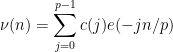 \displaystyle  \nu(n) = \sum_{j=0}^{p-1} c(j) e(-jn/p)