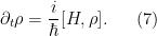 \displaystyle  \partial_t \rho = \frac{i}{\hbar} [H,\rho]. \ \ \ \ \ (7)