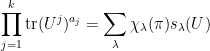 \displaystyle  \prod_{j=1}^k \mathrm{tr}(U^j)^{a_j} = \sum_\lambda \chi_\lambda(\pi) s_\lambda(U) 