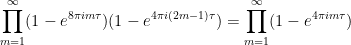\displaystyle  \prod_{m=1}^\infty (1 - e^{8\pi i m \tau}) (1 - e^{4\pi i (2m-1) \tau}) = \prod_{m=1}^\infty (1 - e^{4\pi i m \tau})