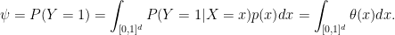 \displaystyle  \psi = P(Y=1)= \int_{[0,1]^d} P(Y=1|X=x) p(x) dx = \int_{[0,1]^d} \theta(x) dx. 