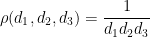\displaystyle  \rho(d_1,d_2,d_3) = \frac{1}{d_1 d_2 d_3}