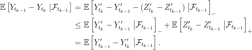 \displaystyle  \setlength\arraycolsep{2pt} \begin{array}{rl} \displaystyle{\mathbb E}\left[Y_{t_{k-1}}-Y_{t_k}\;\vert\mathcal{F}_{t_{k-1}}\right] &\displaystyle={\mathbb E}\left[Y^\prime_{t_k}-Y^\prime_{t_{k-1}}-(Z^\prime_{t_k}-Z^\prime_{t_{k-1}})\;\big\vert\mathcal{F}_{t_{k-1}}\right]_-\smallskip\\ &\displaystyle\le{\mathbb E}\left[Y^\prime_{t_k}-Y^\prime_{t_{k-1}}\;\big\vert\mathcal{F}_{t_{k-1}}\right]_-+{\mathbb E}\left[Z^\prime_{t_k}-Z^\prime_{t_{k-1}}\;\big\vert\mathcal{F}_{t_{k-1}}\right]_+\smallskip\\ &\displaystyle={\mathbb E}\left[Y^\prime_{t_{k-1}}-Y^\prime_{t_k}\;\big\vert\mathcal{F}_{t_{k-1}}\right]. \end{array} 