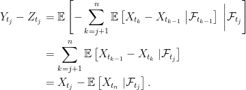 \displaystyle  \setlength\arraycolsep{2pt} \begin{array}{rl} \displaystyle Y_{t_j}-Z_{t_j}&\displaystyle={\mathbb E}\left[-\sum_{k=j+1}^n{\mathbb E}\left[X_{t_k}-X_{t_{k-1}}\;\big\vert\mathcal{F}_{t_{k-1}}\right]\;\bigg\vert\mathcal{F}_{t_j}\right]\smallskip\\ &\displaystyle=\sum_{k=j+1}^n{\mathbb E}\left[X_{t_{k-1}}-X_{t_k}\;\vert\mathcal{F}_{t_j}\right]\smallskip\\ &\displaystyle=X_{t_j}-{\mathbb E}\left[X_{t_n}\;\vert\mathcal{F}_{t_j}\right]. \end{array} 