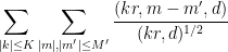 \displaystyle  \sum_{|k| \leq K} \sum_{|m|, |m'| \leq M'} \frac{(kr,m-m',d)}{(kr,d)^{1/2}} 