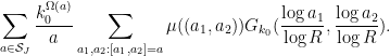 \displaystyle  \sum_{a \in {\mathcal S}_J} \frac{k_0^{\Omega(a)}}{a} \sum_{a_1,a_2: [a_1,a_2] = a} \mu((a_1,a_2)) G_{k_0}( \frac{\log a_1}{\log R}, \frac{\log a_2}{\log R} ).