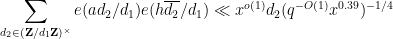 \displaystyle  \sum_{d_2 \in ({\bf Z}/d_1{\bf Z})^\times} e( a d_2/d_1) e( h\overline{d_2}/d_1) \ll x^{o(1)} d_2 ( q^{-O(1)} x^{0.39} )^{-1/4}